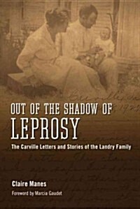 Out of the Shadow of Leprosy: The Carville Letters and Stories of the Landry Family (Hardcover)