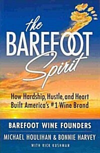 Barefoot Spirit: How Hardship, Hustle, and Heart Built Americas #1 Wine Brand (Paperback)