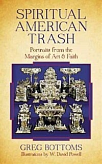 Spiritual American Trash: Portraits from the Margins of Art and Faith (Paperback)