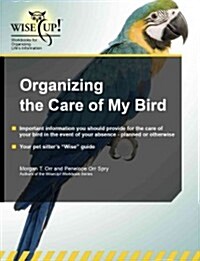 Organizing the Care of My Bird (Paperback, 1st, CSM, Workbook)
