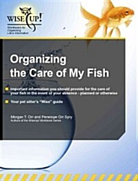 Organizing the Care of My Fish (Paperback, 1st, CSM, Workbook)