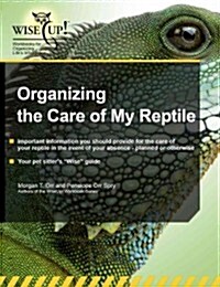 Organizing the Care of My Reptile (Paperback, 1st, CSM, Workbook)
