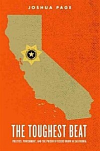 The Toughest Beat: Politics, Punishment, and the Prison Officers Union in California (Paperback)