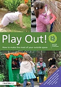 Play Out : How to Develop Your Outside Space for Learning and Play (Paperback)