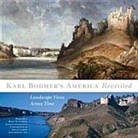Karl Bodmers America Revisited, 9: Landscape Views Across Time (Hardcover)