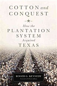 Cotton and Conquest: How the Plantation System Acquired Texas (Hardcover)