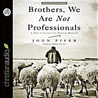 Brothers, We Are Not Professionals: A Plea to Pastors for Radical Ministry (Audio CD, Updated and E)