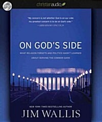 On Gods Side: What Religion Forgets and Politics Hasnt Learned about Serving the Common Good (Audio CD)