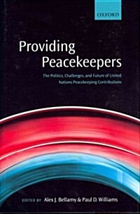 Providing Peacekeepers : The Politics, Challenges, and Future of United Nations Peacekeeping Contributions (Hardcover)