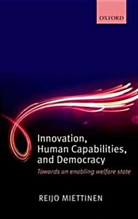Innovation, Human Capabilities, and Democracy : Towards an Enabling Welfare State (Hardcover)