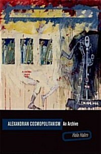 Alexandrian Cosmopolitanism: An Archive (Hardcover)