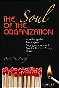 The Soul of the Organization: How to Ignite Employee Engagement and Productivity at Every Level (Paperback)