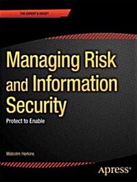 Managing Risk and Information Security: Protect to Enable (Paperback)