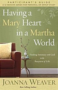 Having a Mary Heart in a Martha World Study Guide: Finding Intimacy with God in the Busyness of Life (Paperback)