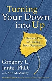 Turning Your Down Into Up: A Realistic Plan for Healing from Depression (Paperback, Revised)