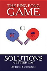 The Ping Pong Game: Solutions a Better Way (Paperback)
