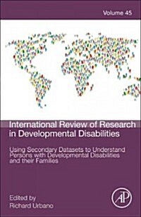 Using Secondary Datasets to Understand Persons with Developmental Disabilities and Their Families: Volume 45 (Hardcover)