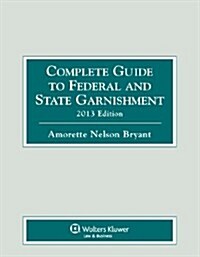 Complete Guide to Federal & State Garnishment, 2013 (Paperback)