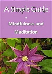 A Simple Guide to Mindfulness and Meditation (Paperback)