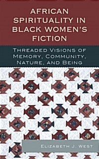 African Spirituality in Black Womens Fiction: Threaded Visions of Memory, Community, Nature and Being (Paperback)