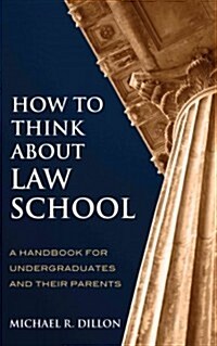 How to Think about Law School: A Handbook for Undergraduates and Their Parents (Hardcover)