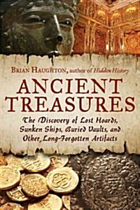 Ancient Treasures: The Discovery of Lost Hoards, Sunken Ships, Buried Vaults, and Other Long-Forgotten Artifacts (Paperback)