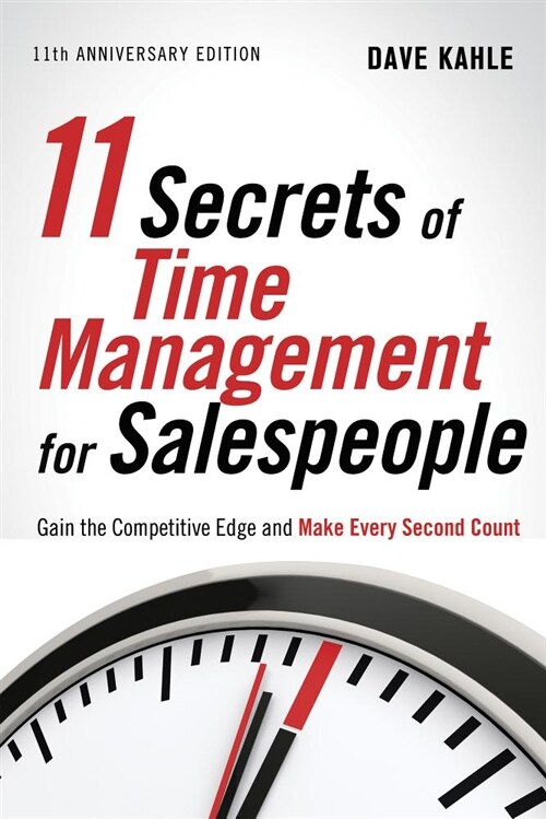 11 Secrets of Time Management for Salespeople: Gain the Competitive Edge and Make Every Second Count (Paperback, 2, -11th Anniversa)
