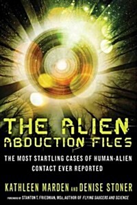 The Alien Abduction Files: The Most Startling Cases of Human Alien Contact Ever Reported (Paperback)