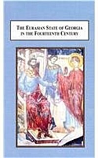 The Eurasian State of Georgia in the Fourteenth Century (Hardcover)