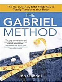 The Gabriel Method: The Revolutionary Diet-Free Way to Totally Transform Your Body (Audio CD, CD)