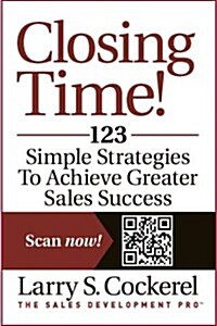 Its Closing Time: 123 Simple Strategies to Achieve Greater Sales Success (Paperback, New)