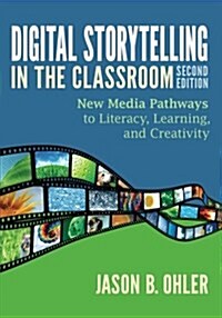 Digital Storytelling in the Classroom: New Media Pathways to Literacy, Learning, and Creativity (Paperback, 2)