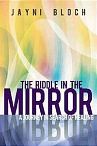The Riddle in the Mirror: A Journey in Search of Healing (Paperback)