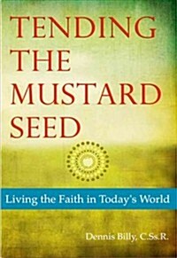 Tending the Mustard Seed: Living the Faith in Todays World (Paperback)