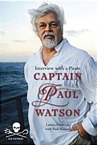 Captain Paul Watson: Interview with a Pirate (Paperback)