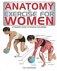 Anatomy of Exercise for Women: A Trainers Guide to Exercise for Women (Paperback)