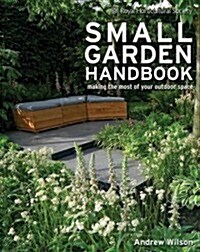 Royal Horticultural Society Small Garden Handbook: Making the Most of Your Outdoor Space (Paperback)