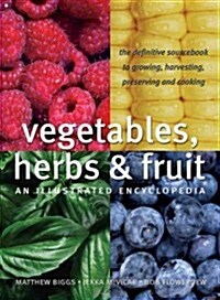 Vegetables, Herbs and Fruit: An Illustrated Encyclopedia (Paperback)