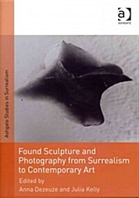 Found Sculpture and Photography from Surrealism to Contemporary Art (Hardcover)