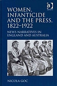 Women, Infanticide and the Press, 1822-1922 : News Narratives in England and Australia (Hardcover, New ed)