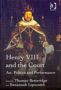 Henry VIII and the Court : Art, Politics and Performance (Hardcover, New ed)