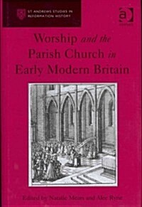 Worship and the Parish Church in Early Modern Britain (Hardcover)