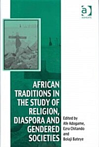 African Traditions in the Study of Religion, Diaspora and Gendered Societies (Hardcover)