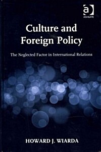 Culture and Foreign Policy : The Neglected Factor in International Relations (Hardcover, New ed)