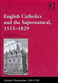 English Catholics and the Supernatural, 1553?1829 (Hardcover)