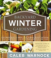 Backyard Winter Gardening: Vegetables Fresh and Simple, in Any Climate, Without Artificial Heat or Electricity - The Way Its Been Done for 2,000 (Paperback)