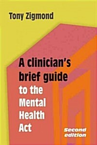 A Clinicians Brief Guide to the Mental Health Act (Paperback, 2nd)