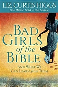 Bad Girls of the Bible: And What We Can Learn from Them (Paperback)