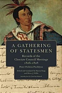 A Gathering of Statesmen: Records of the Choctaw Council Meetings, 1826-1828 (Paperback)