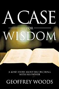 A Case for Wisdom: A Sons Story about Reconciling with His Father (Paperback)